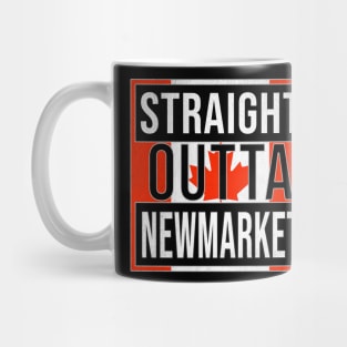 Straight Outta Newmarket - Gift for Canadian From Newmarket Ontario Mug